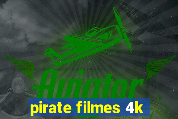 pirate filmes 4k